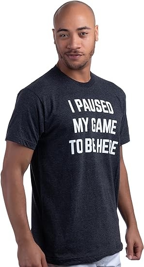 I Paused My Game to Be Here | Funny Video Gamer Humor Joke for Men Women T-Shirt